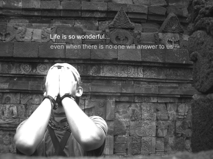 * Жизнь прекрасна... Даже когда там нет ни кого, кто мог бы нам ответить. Боробудур, Индонезия